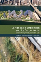 Landscape Urbanism and its Discontents: Dissimulating the Sustainable City 0865717400 Book Cover