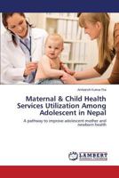 Maternal & Child Health Services Utilization Among Adolescent in Nepal 3659533912 Book Cover