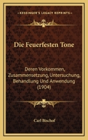 Die Feuerfesten Tone: Deren Vorkommen, Zusammensetzung, Untersuchung, Behandlung Und Anwendung (1904) 1143200012 Book Cover