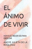EL ÁNIMO DE VIVIR: HOY ES EL MEJOR DÍA PARA EMPEZAR B0CGKVFFXV Book Cover