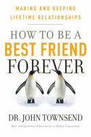 How to be a Best Friend Forever: Making and Keeping Lifetime Relationships