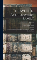The Averell-Averill-Avery Family: A Record of the Descendants of William and Abigail Averell of Ipswich, Mass.; Volume 2 1015631037 Book Cover