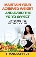 Maintain your Achieved Weight - and Avoid the Yo-Yo Effect 1685545599 Book Cover