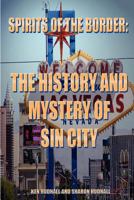 Spirits of the Border: The History and Mystery of Sin City 1933951540 Book Cover