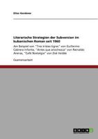 Literarische Strategien der Subversion im kubanischen Roman seit 1960: Am Beispiel von "Tres tristes tigres" von Guillermo Cabrera Infante, "Antes ... Nostalgia" von Zoé Valdés 3640831640 Book Cover
