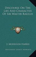 Discourse On The Life And Character Of Sir Walter Ralegh 1428664041 Book Cover