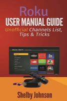 Roku User Manual Guide: Private Channels List, Tips & Tricks 0615980775 Book Cover