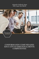 CONFORMANDO COMUNIDADES EDUCATIVAS EMOCIONALMENTE COMPETENTES (Spanish Edition) B0CL54M22Z Book Cover