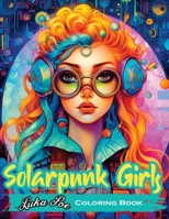 Solarpunk Girls Coloring Book: A Coloring Book Featuring Empowered Solarpunk Girls 836748438X Book Cover