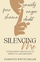 Silencing Me: Overcoming Obstacles to Spiritual Discernment 1965635903 Book Cover