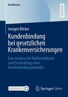 Kundenbindung bei gesetzlichen Krankenversicherungen: Eine Analyse der Einflussfaktoren und Entwicklung eines Kundenbindungsmodells (BestMasters) (German Edition) 3658486562 Book Cover