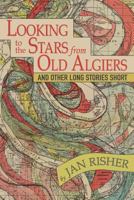 Looking to the Stars from Old Algiers and Other Long Stories Short 1946160334 Book Cover