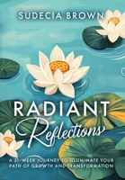 Radiant Reflections 31-Week Journey to Illuminate Your Path of Growth and Transformation B0DPR9H5PP Book Cover
