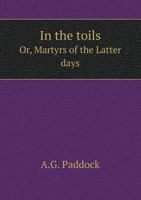In The Toils: Or Martyrs Of The Latter Days (1879) 0548574057 Book Cover