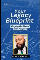 Your Legacy Blueprint: Shaping the World with Purpose B0DTYGQWMS Book Cover