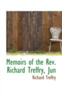 Memoirs of the Rev. Richard Treffry, Jun 1017888639 Book Cover