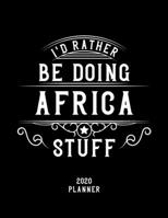 I'd Rather Be Doing Africa Stuff 2020 Planner: Africa Fan 2020 Planner, Funny Design, 2020 Planner for Africa Lover, Christmas Gift for Africa Lover 1678595969 Book Cover