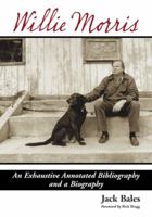 Willie Morris: An Exhaustive Annotated Bibliography and a Biography 0786445742 Book Cover