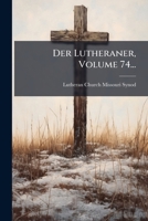 Der Lutheraner, Volume 74... 1274313260 Book Cover