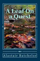 A Leaf on a Quest: A Search for Truth, Equality and a Sustainable Future for All Life on Earth. 1494737558 Book Cover