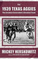 The 1939 Texas Aggies: The Greatest Generation's Greatest Team 1931823391 Book Cover