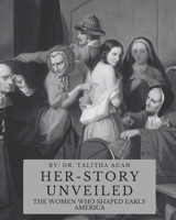 Her-Story Unveiled: The Women Who Shaped Early America B0F66RYGYX Book Cover