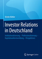 Investor Relations in Deutschland: Institutionalisierung - Professionalisierung - Kapitalmarktentwicklung - Perspektiven 3658092440 Book Cover