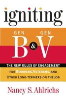 Igniting Gen B and Gen V: The New Rules of Engagement for Boomers, Veterans, and Other Long-Termers on the Job 0891062262 Book Cover