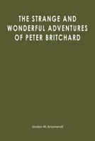 The Strange and Wonderful Adventures of Peter Britchard 147009780X Book Cover