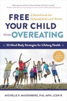 Free Your Child from Overeating: 50 Mindfulness-based Strategies for Changing the Way You and Your Child Think About Food 1615192700 Book Cover