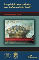 Les périphrases verbales avec habeo en latin tardif: George Bogdan TARA (Kubaba) (French Edition) 2343022313 Book Cover