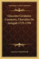 Giacomo Giralamo Casanova, Chevalier De Seingalt 1725-1798 1432586475 Book Cover