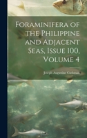 Foraminifera of the Philippine and Adjacent Seas, Issue 100, volume 4 1021653136 Book Cover
