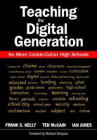 Teaching the Digital Generation: No More Cookie-Cutter High Schools 1412939275 Book Cover
