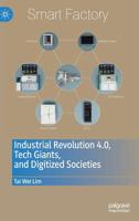 Industrial Revolution 4.0, Tech Giants, and Digitized Societies 9811374694 Book Cover