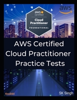 AWS Certified Cloud Practitioner Practice Tests: 390 Practice Exam Questions with Answers B0BQ9KTKFF Book Cover