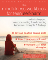 The Mindfulness Workbook for Teen Self-Harm: Skills to Help You Overcome Cutting and Self-Harming Behaviors, Thoughts, and Feelings 1684033675 Book Cover