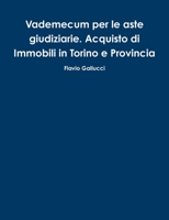Vademecum Per Le Aste Giudiziarie. Acquisto Di Immobili in Torino E Provincia 1291715967 Book Cover