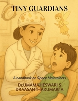 Tiny Guardians: A Handbook on Space Maintainers B0F5CSSPBS Book Cover