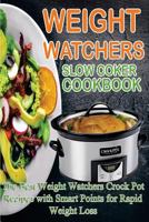 Slow Cooker Cookbook: The Best Weight Watchers Crock Pot Recipes with Smart Points for Rapid Weight Loss 1981400257 Book Cover