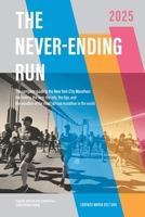 The Never-Ending Run: The complete guide to the New York City Marathon: the history, the race, the info, the tips and the wonders of the most famous ... New York City Marathon 2024 Guide Book) B0F58YK93P Book Cover