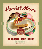 The Hoosier Mama Book of Pie: Recipes, Techniques, and Wisdom from the Hoosier Mama Pie Company 1572841435 Book Cover