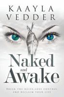 Naked and Awake: Break the Rules, Lose Control and Reclaim Your Life 1988058236 Book Cover