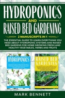 Hydroponics and Raised Bed Gardening: ]2] ]Manuscripts] ]in] ]1] The] ]Essential] ]Guide] ]to] ]Learn] ]Everything] ]you] ]need] ]about] ]Hydroponic] ]Systems] ]and] ]Raised] ]Bed] ]Gardens] ]for Home 1513671693 Book Cover