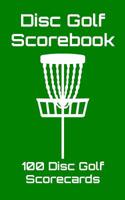 Disc Golf Scorebook: 100 Disc Golf Scorecards (Green) 1092710183 Book Cover