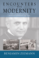 Encounters with Modernity: The Catholic Church in West Germany, 1945-1975 1782383441 Book Cover