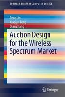 Auction Design for the Wireless Spectrum Market 3319067982 Book Cover
