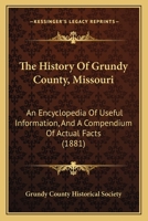 The History Of Grundy County, Missouri: An Encyclopedia Of Useful Information, And A Compendium Of Actual Facts 1166340740 Book Cover
