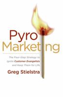 PyroMarketing: The Four-Step Strategy to Ignite Customer Evangelists and Keep Them for Life 0060776706 Book Cover