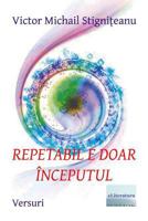 Repetabil E Doar Inceputul. Editia Alb-Negru: Versuri 1548850047 Book Cover